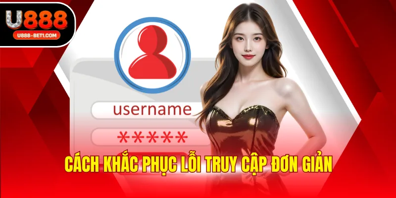 Cách khắc phục lỗi truy cập đơn giản