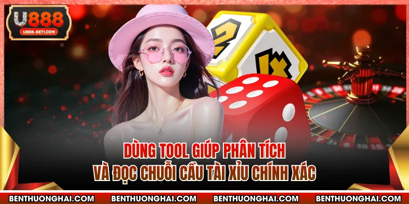 Dùng tool giúp phân tích và đọc chuỗi cầu tài xỉu chính xác