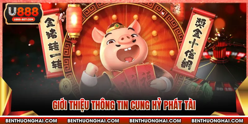 Giới thiệu thông tin Cung Hỷ Phát Tài