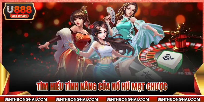 Tìm hiểu tính năng của Nổ hũ mạt chược