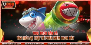 Tool Hack Bắn Cá - Tìm Hiểu Sự Thật Về Phần Mềm Hack Này